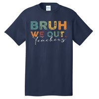 Bruh We Out Teachers End Of School Year Funny Teacher Summer Tall T-Shirt