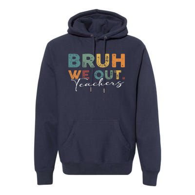 Bruh We Out Teachers End Of School Year Funny Teacher Summer Premium Hoodie