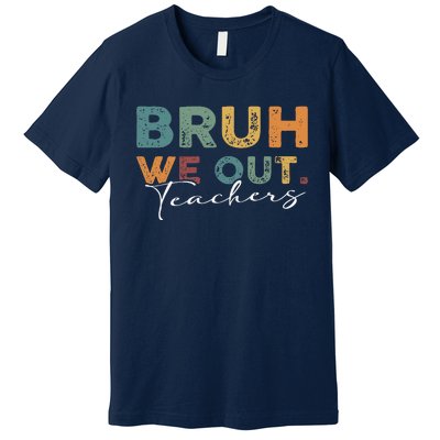 Bruh We Out Teachers End Of School Year Funny Teacher Summer Premium T-Shirt