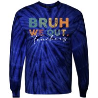 Bruh We Out Teachers End Of School Year Funny Teacher Summer Tie-Dye Long Sleeve Shirt