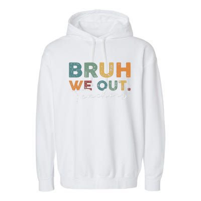 Bruh We Out Teachers End Of School Year Funny Teacher Summer Garment-Dyed Fleece Hoodie