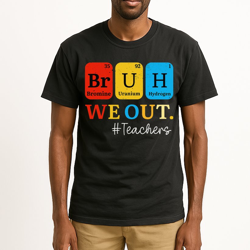 Bruh We Out Teachers Periodic Table Elements Tall T-Shirt