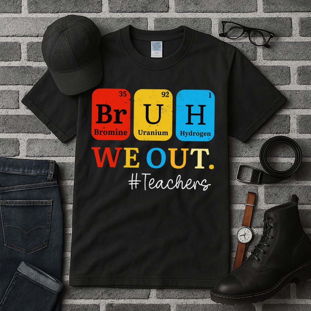 Bruh We Out Teachers Periodic Table Elements Tall T-Shirt