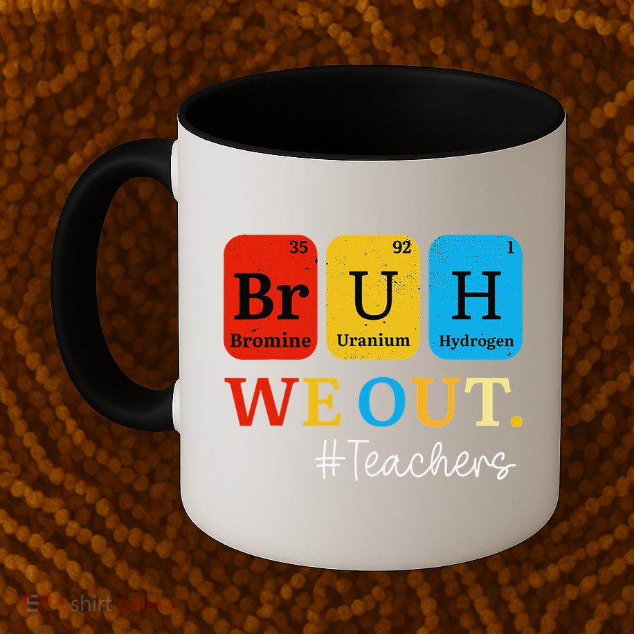 Bruh We Out Teachers Periodic Table Elements Mug