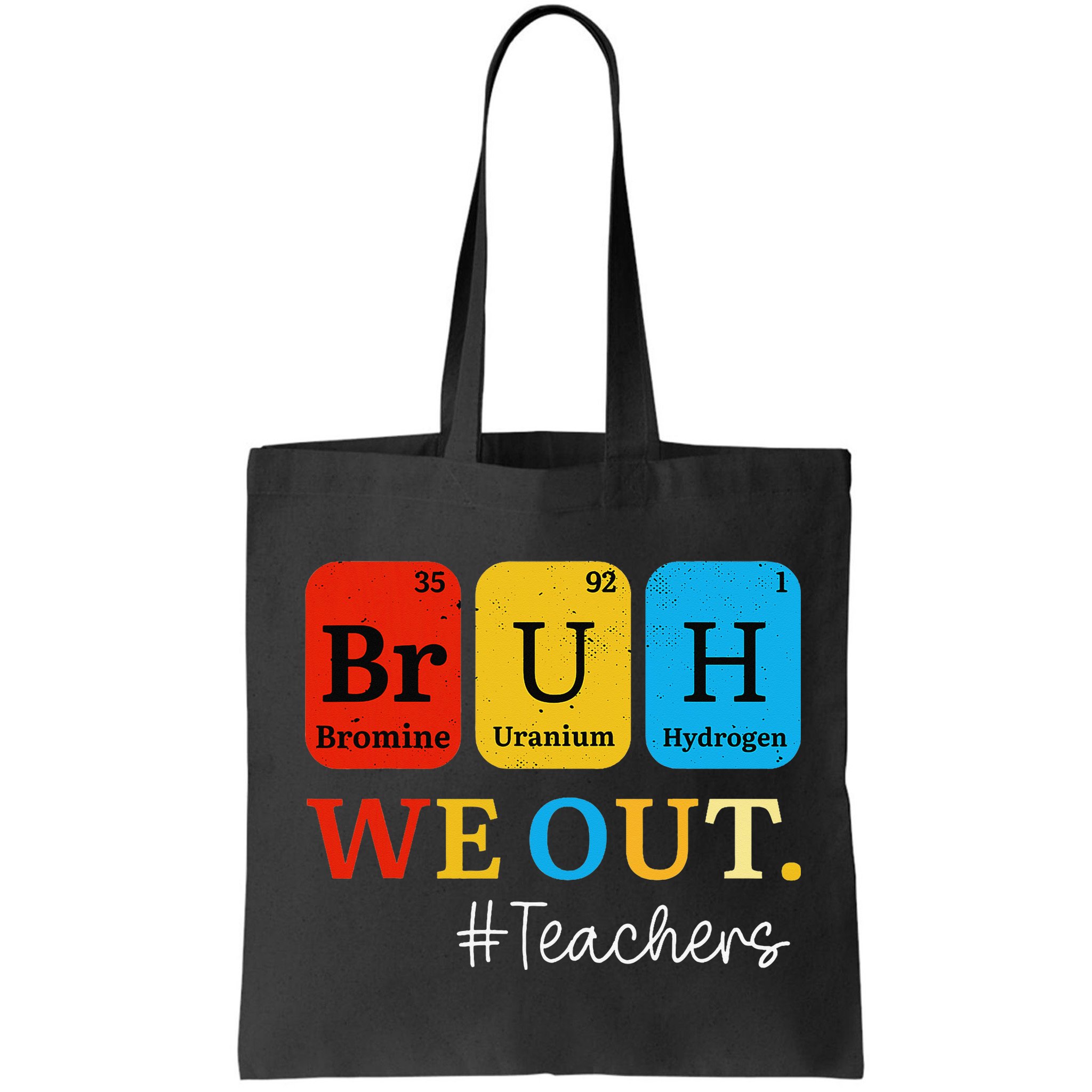 Bruh We Out Teachers Periodic Table Elements Bag