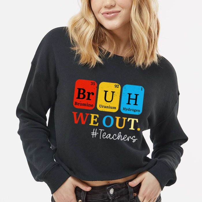 Bruh We Out Teachers Periodic Table Elements Cropped Pullover Crew