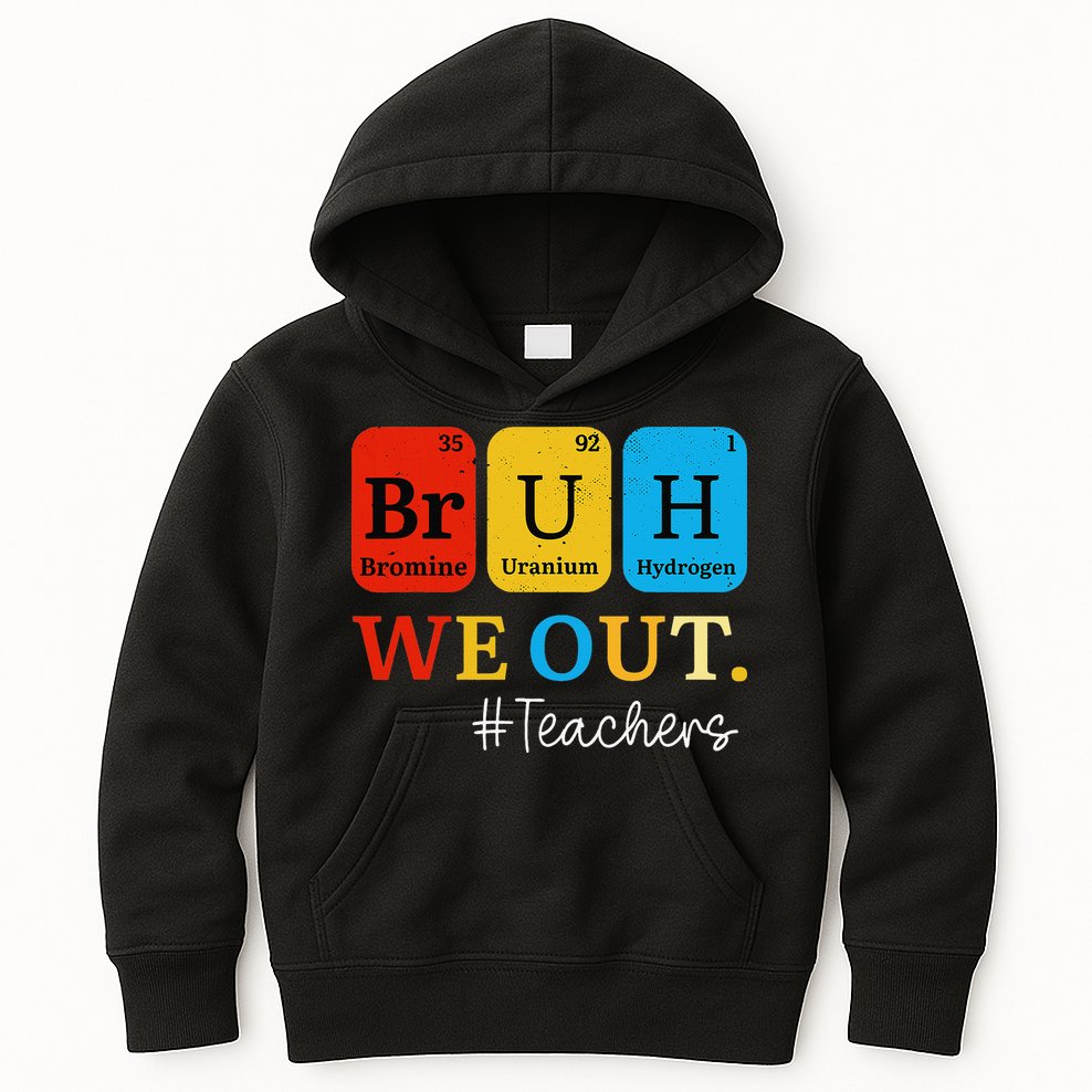 Bruh We Out Teachers Periodic Table Elements Kids Hoodie