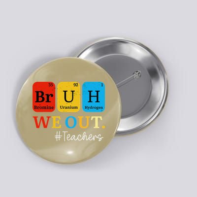 Bruh We Out Teachers Periodic Table Elements Button