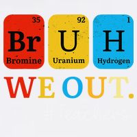 Bruh We Out Teachers Periodic Table Elements Garment-Dyed Sweatshirt