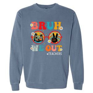 Bruh We Out Teachers Cute End Of School Year Teachers Summer Garment-Dyed Sweatshirt