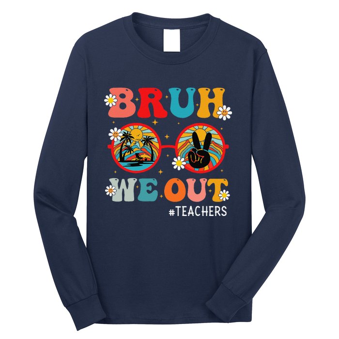 Bruh We Out Teachers Cute End Of School Year Teachers Summer Long Sleeve Shirt