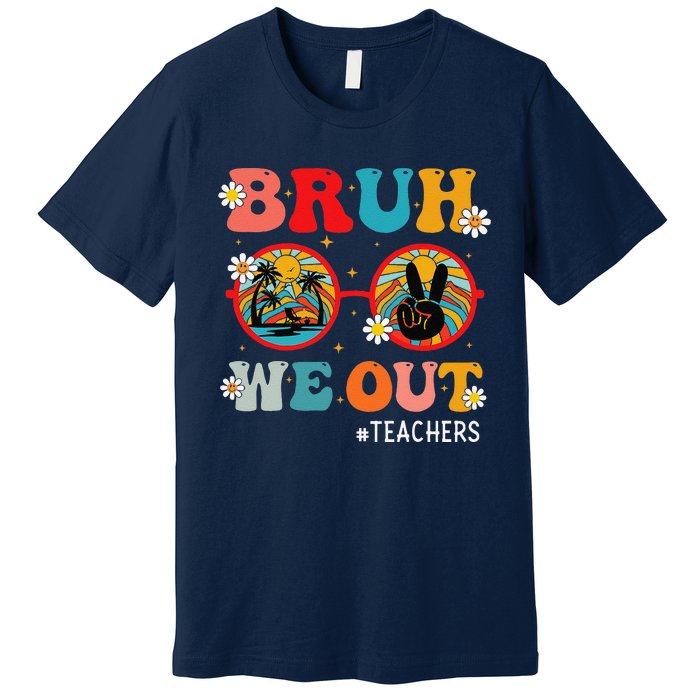 Bruh We Out Teachers Cute End Of School Year Teachers Summer Premium T-Shirt