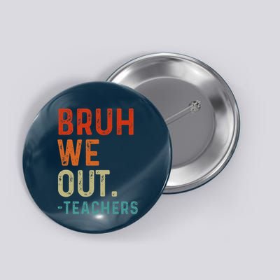 Bruh We Out Teachers End Of School Year Teacher Summer Retro Button