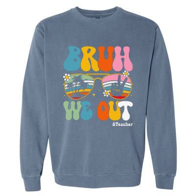 Bruh We Out Teachers End Of School Year Teacher Summer Garment-Dyed Sweatshirt