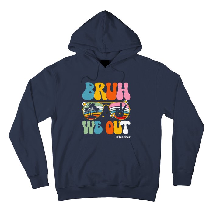 Bruh We Out Teachers End Of School Year Teacher Summer Hoodie