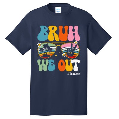 Bruh We Out Teachers End Of School Year Teacher Summer Tall T-Shirt