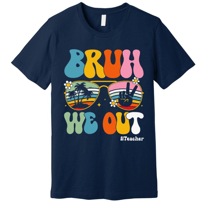 Bruh We Out Teachers End Of School Year Teacher Summer Premium T-Shirt