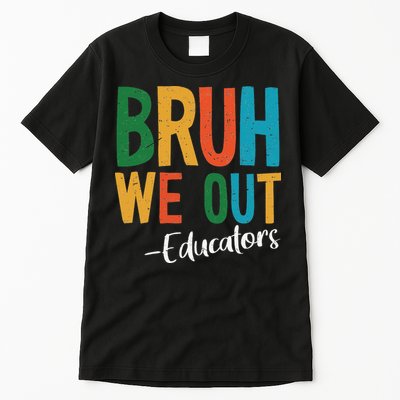 Bruh We Out Educators Last Day Of School 2025 Teacher Tall T-Shirt