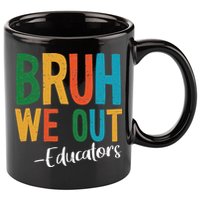 Bruh We Out Educators Last Day Of School 2025 Teacher 11oz C Handle Ceramic Mug