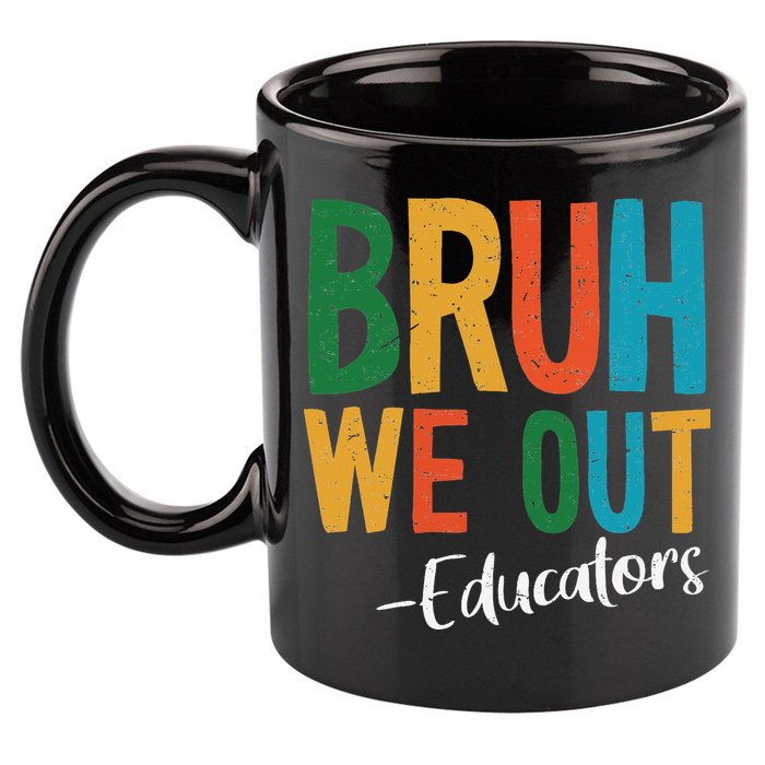 Bruh We Out Educators Last Day Of School 2025 Teacher 11oz C Handle Ceramic Mug