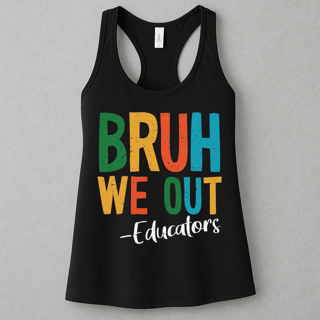 Bruh We Out Educators Last Day Of School 2025 Teacher Womens Tank Top