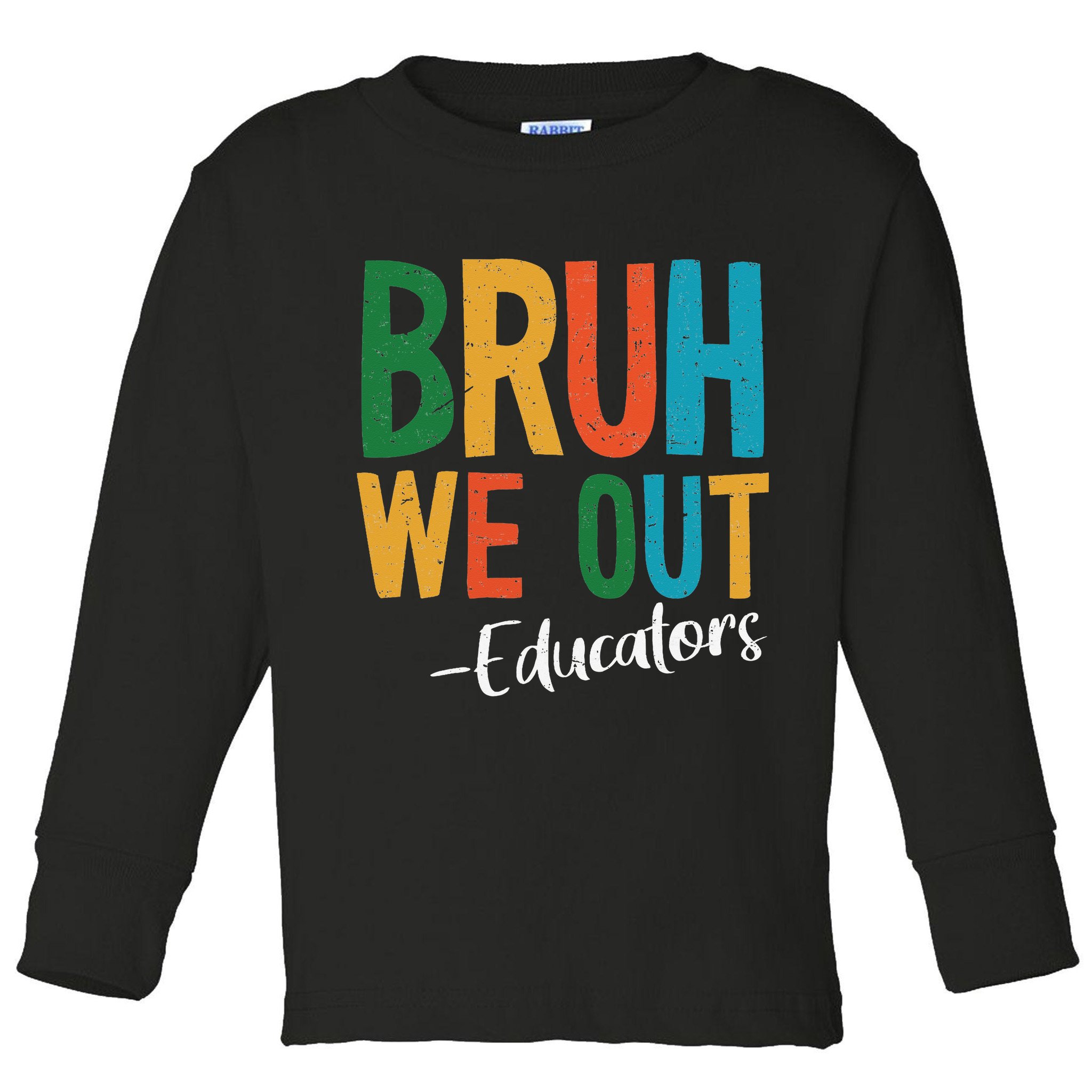 Bruh We Out Educators Last Day Of School 2025 Teacher Toddler Long Sleeve Shirt