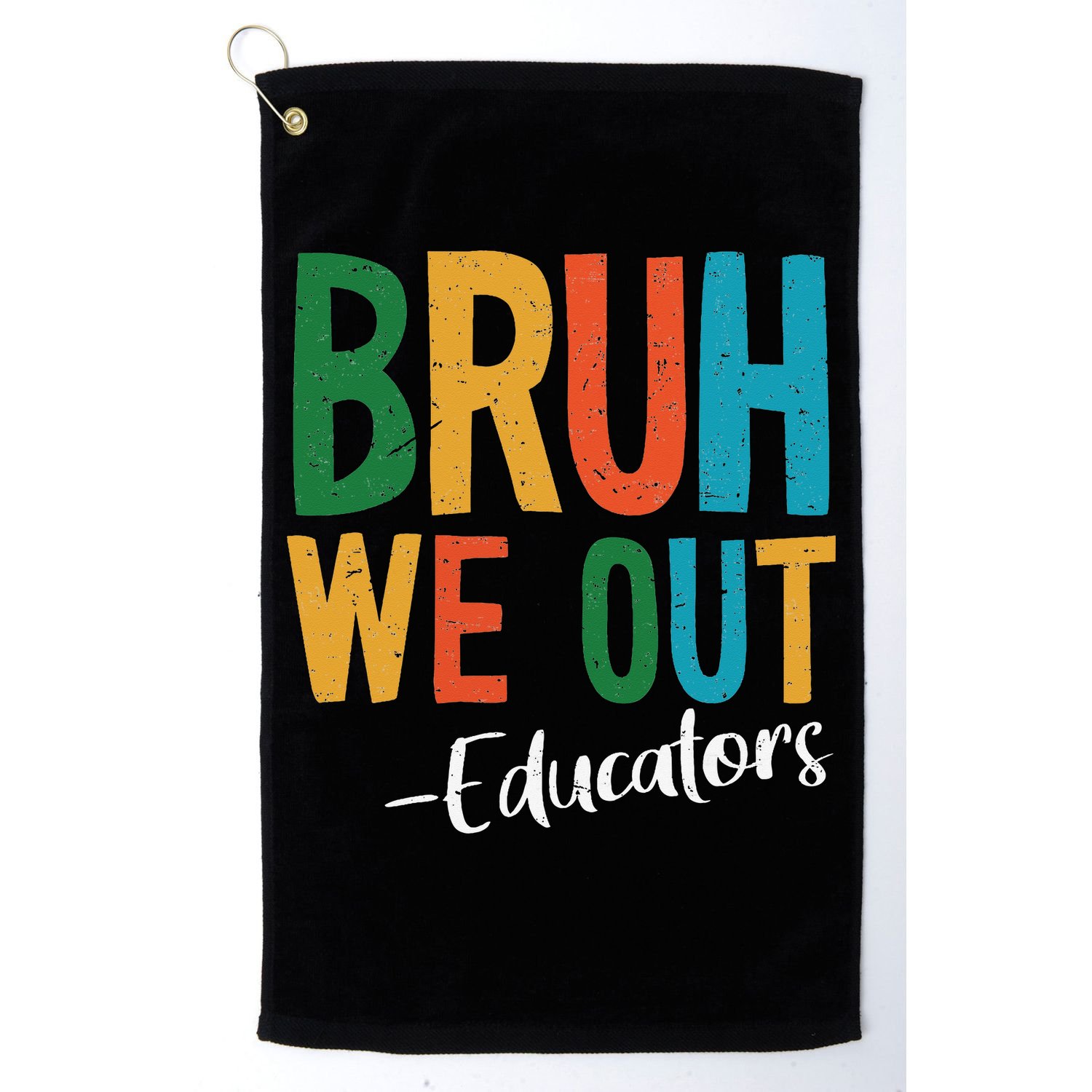 Bruh We Out Educators Last Day Of School 2025 Teacher Golf Towel