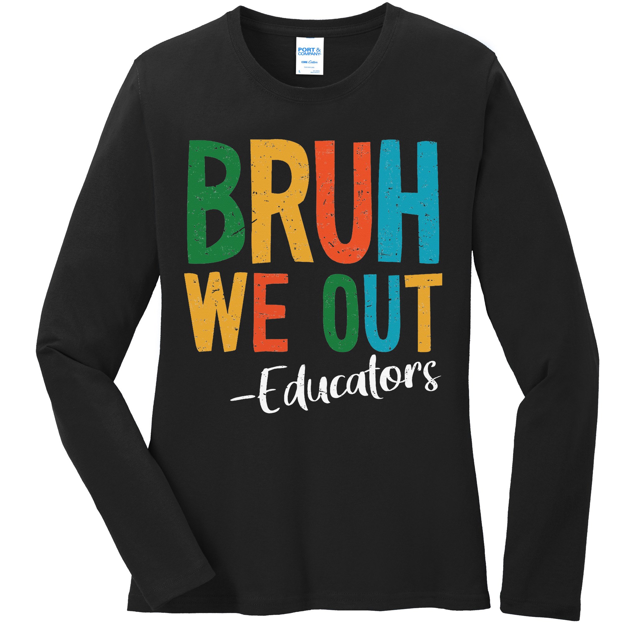 Bruh We Out Educators Last Day Of School 2025 Teacher Ladies Long Sleeve Shirt