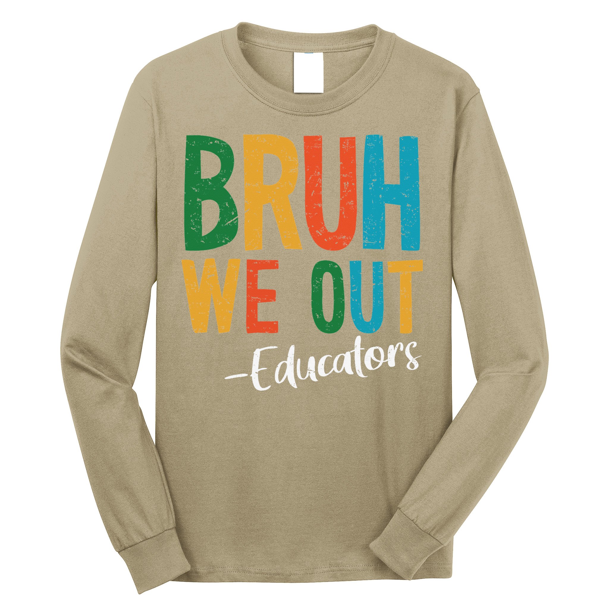 Bruh We Out Educators Last Day Of School 2025 Teacher Long Sleeve Shirt