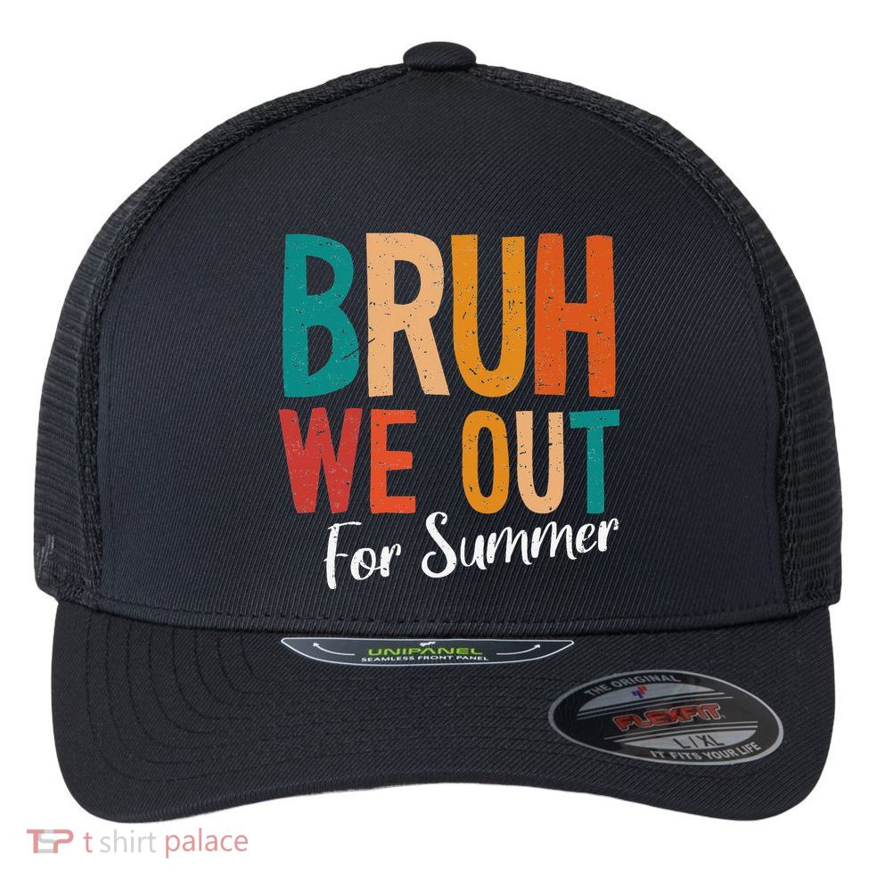 Bruh We Out For Summer Break Last Day Of School 2025 Flexfit Unipanel Trucker Cap
