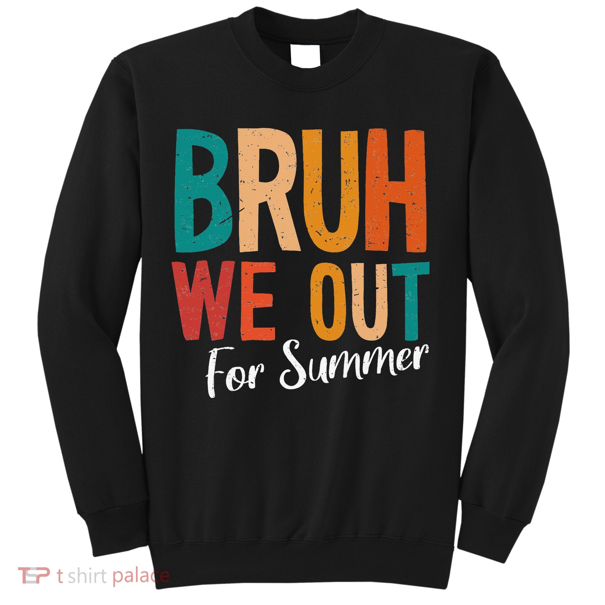 Bruh We Out For Summer Break Last Day Of School 2025 Sweatshirt