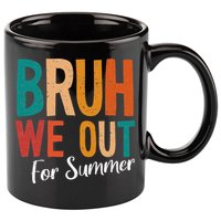 Bruh We Out For Summer Break Last Day Of School 2025 11oz C Handle Ceramic Mug