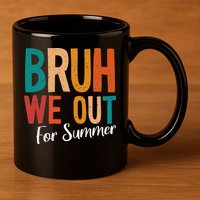 Bruh We Out For Summer Break Last Day Of School 2025 11oz C Handle Ceramic Mug