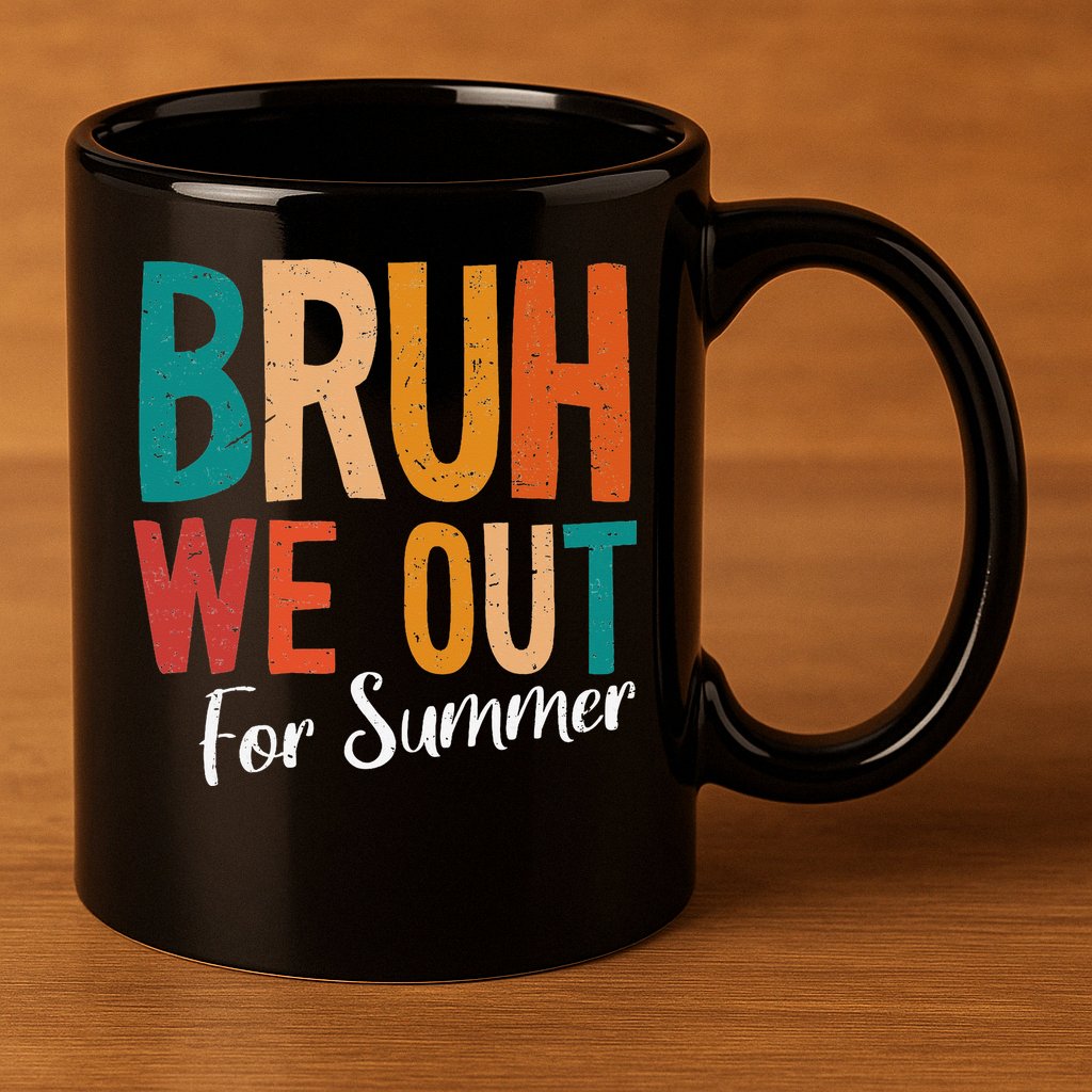 Bruh We Out For Summer Break Last Day Of School 2025 11oz C Handle Ceramic Mug