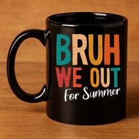 Bruh We Out For Summer Break Last Day Of School 2025 11oz C Handle Ceramic Mug