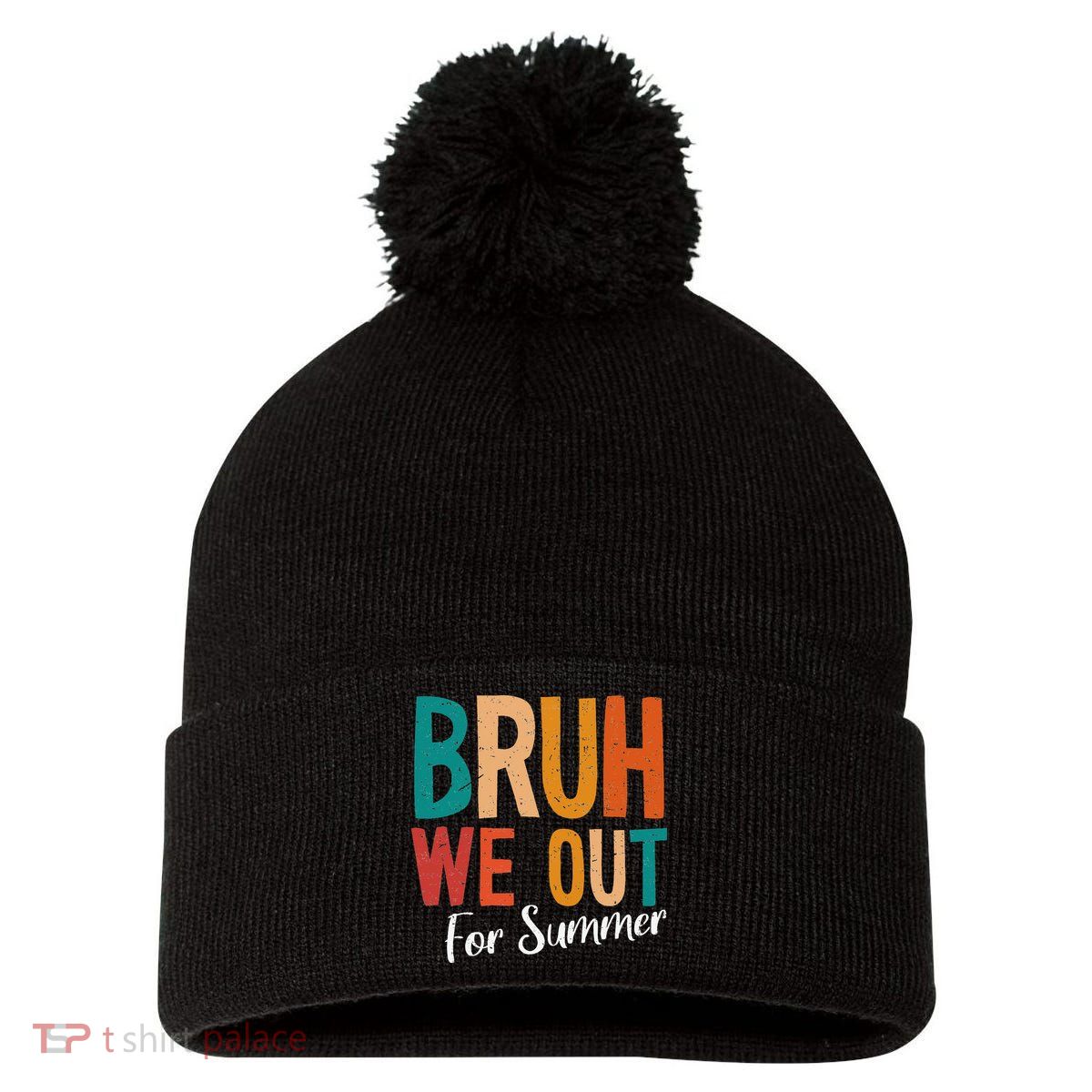 Bruh We Out For Summer Break Last Day Of School 2025 Pom Pom 12in Knit Beanie