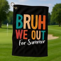 Bruh We Out For Summer Break Last Day Of School 2025 Golf Towel