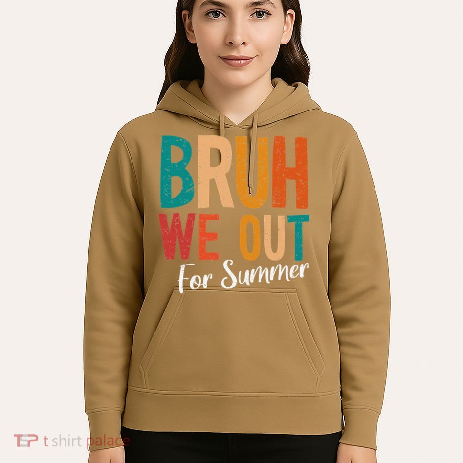 Bruh We Out For Summer Break Last Day Of School 2025 Hoodie
