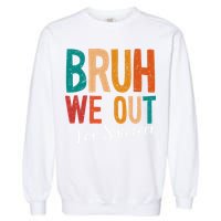 Bruh We Out For Summer Break Last Day Of School 2025 Garment-Dyed Sweatshirt