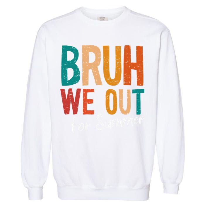 Bruh We Out For Summer Break Last Day Of School 2025 Garment-Dyed Sweatshirt