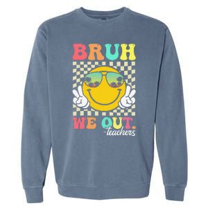 Bruh We Out Happy Last Day Of School Teacher Student Summer Garment-Dyed Sweatshirt