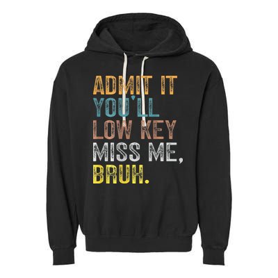 Bruh We Out Teachers 2-Sided Admit It Youll Low Key Miss Me Garment-Dyed Fleece Hoodie