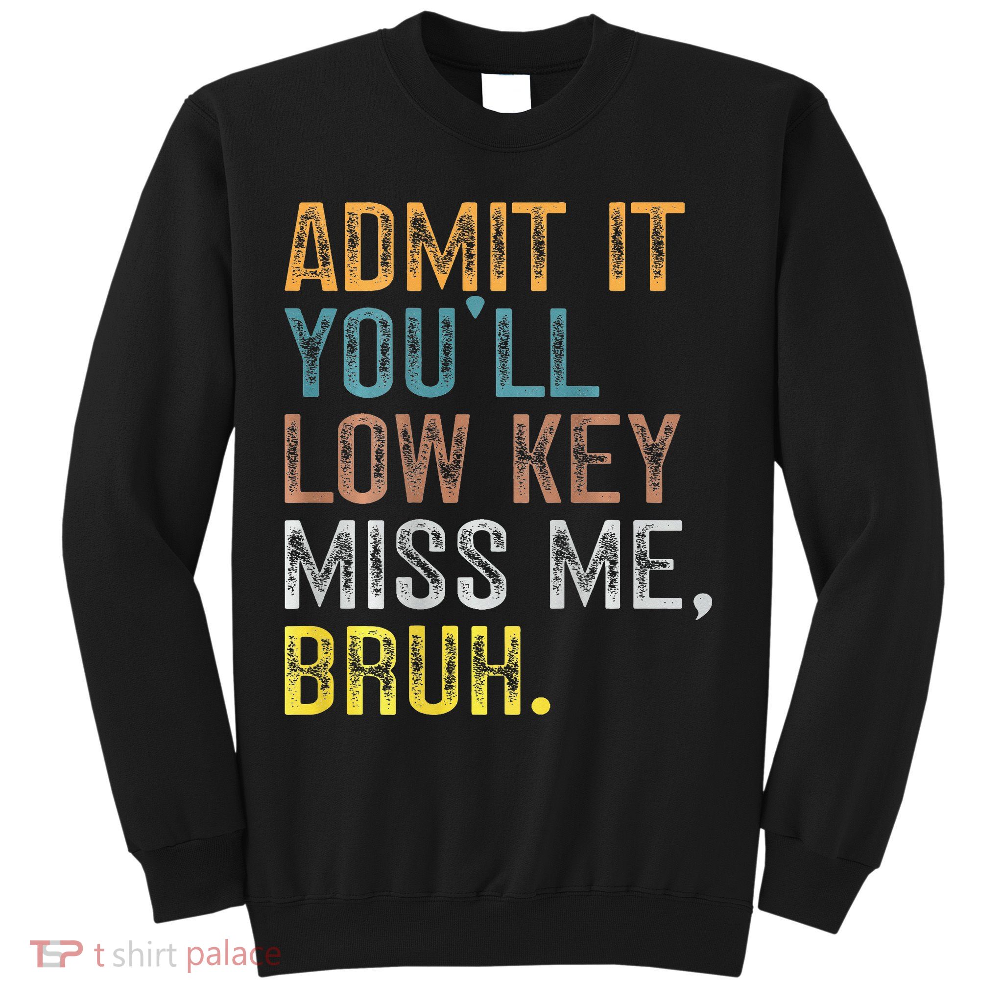 Bruh We Out Teachers 2-Sided Admit It Youll Low Key Miss Me Sweatshirt