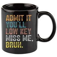 Bruh We Out Teachers 2-Sided Admit It Youll Low Key Miss Me 11oz C Handle Ceramic Mug