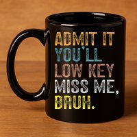 Bruh We Out Teachers 2-Sided Admit It Youll Low Key Miss Me 11oz C Handle Ceramic Mug