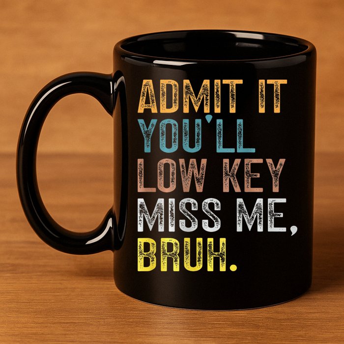 Bruh We Out Teachers 2-Sided Admit It Youll Low Key Miss Me 11oz C Handle Ceramic Mug