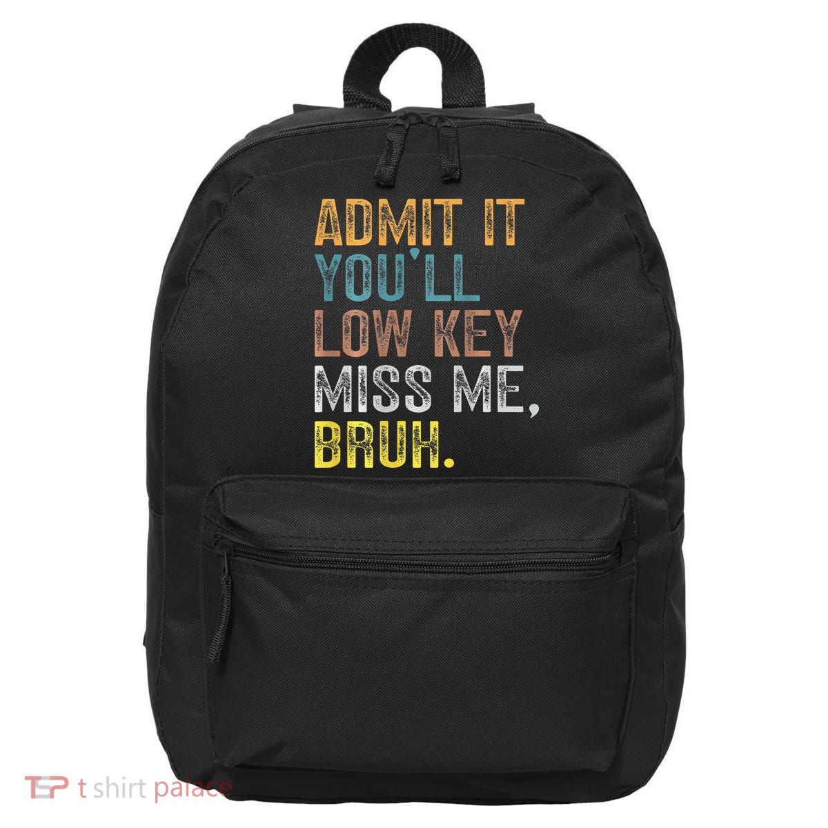 Bruh We Out Teachers 2-Sided Admit It Youll Low Key Miss Me 16 in Basic Backpack