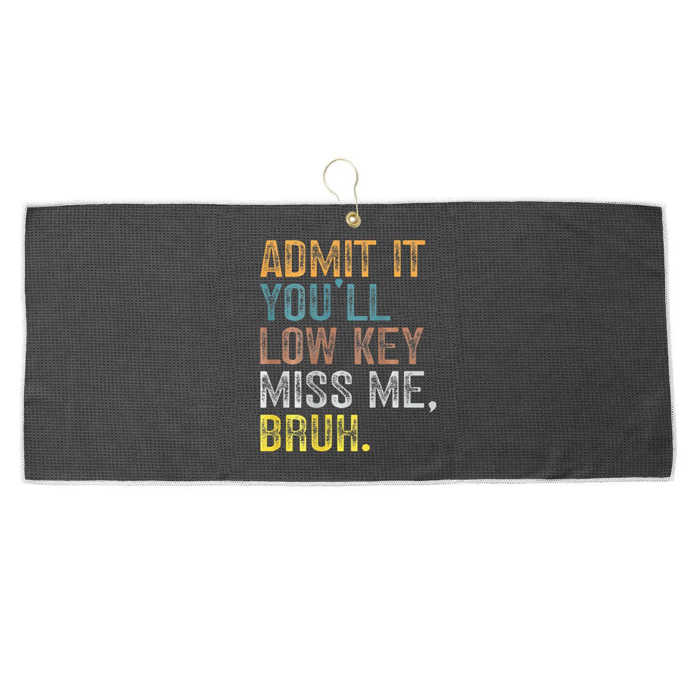 Bruh We Out Teachers 2-Sided Admit It Youll Low Key Miss Me Large Microfiber Waffle Golf Towel