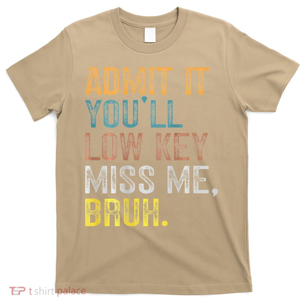 Bruh We Out Teachers 2-Sided Admit It Youll Low Key Miss Me T-Shirt