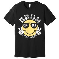 Bruh We Out Teachers Funny End Of School Year Premium T-Shirt